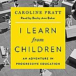 I Learn from Children: An Adventure in Progressive Education &amp; many more Audible Audiobooks for FREE