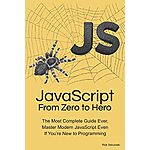 JavaScript From Zero to Hero: The Most Complete Guide Ever, Master Modern JavaScript $0.99 - Amazon