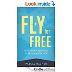 Fly For Free: How To Earn Free Flights Across The US And Around The World eBook $10 Value [Kindle Edition] Free @ Amazon