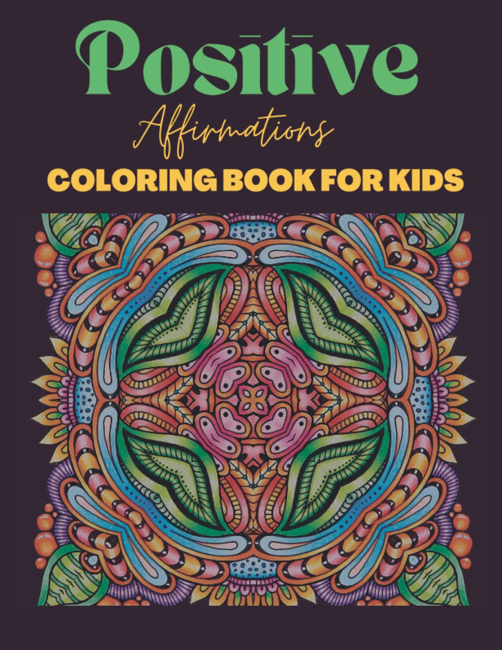 Affirmation Coloring Book For Kids & Teens: A Morale Building Coloring Book For Kids & Teens, 50 Positive Affirmations & Illustrations -8.5x11  Inches $6.2