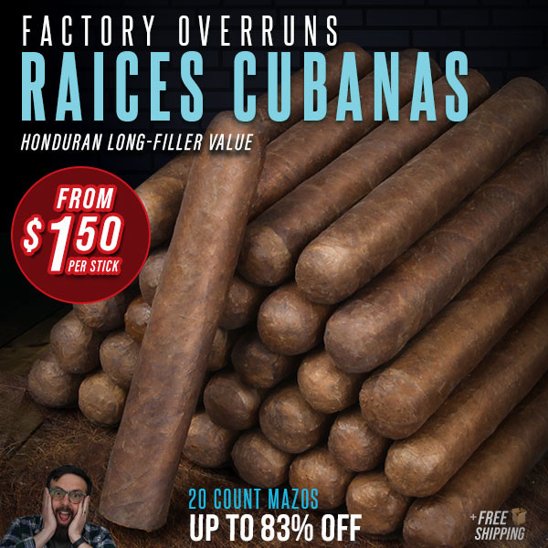 20 pack RAICES CUBANAS FACTORY OVERRUNS…. Hondurenos long-filler value from $1.50 per stick $29.99