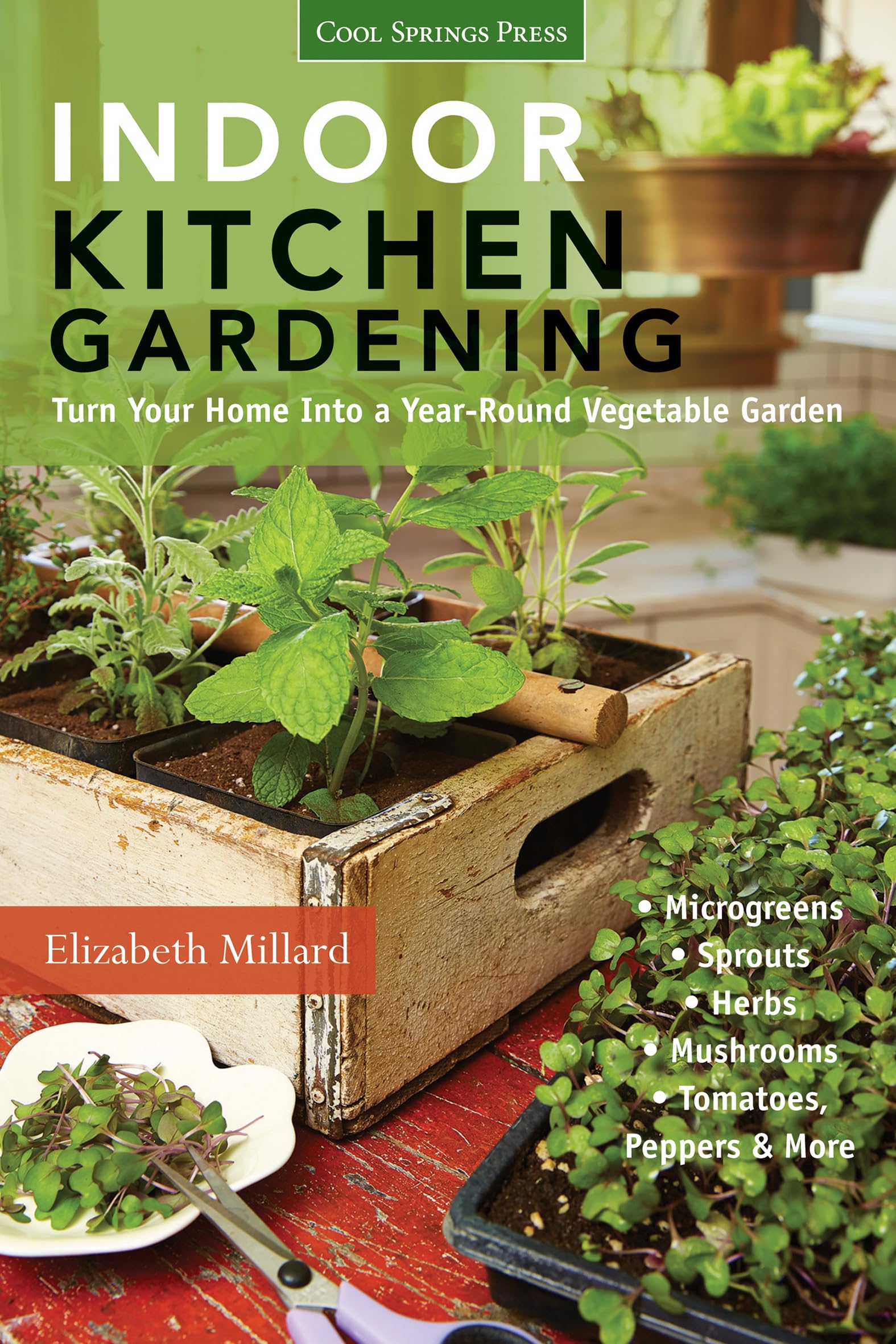 Indoor Kitchen Gardening: Turn Your Home Into a Year-Round Vegetable Garden by Elizabeth Millard (Kindle eBook) $3