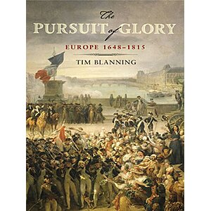 The Pursuit of Glory: The Five Revolutions that Made Modern Europe: 1648-1815 (The Penguin History of Europe) by Tim Blanning (Kindle)