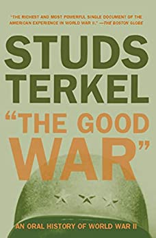 Studs Terkel: "The Good War": An Oral History of World War II [Kindle Edition] $1 ~ Amazon