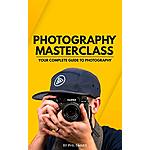 Photography Masterclass: Your Complete Guide to Photography [Kindle Edition] Free ~ Amazon