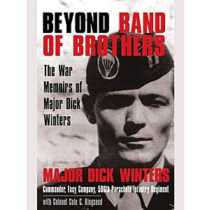 Beyond Band of Brothers: The War Memoirs of Major Dick Winters [Kindle Edition] $  2 ~ Amazon $  1.99