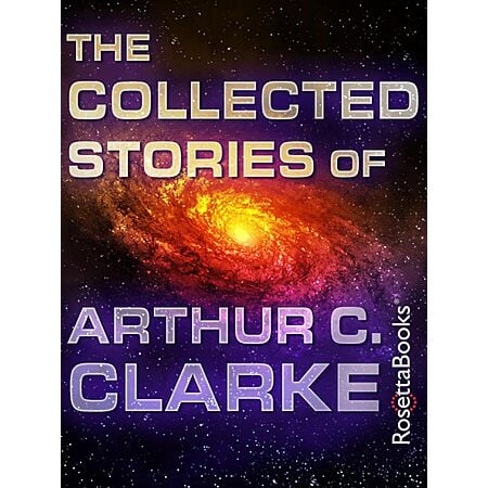 The Collected Stories of Arthur C. Clarke [Kindle Edition] $2
