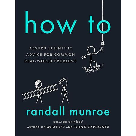 Randall Munroe: How To: Absurd Scientific Advice for Common Real-World Problems (Kindle Edition) $1.99