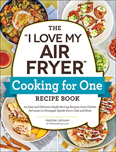FREE Kindle ebook - The "I Love My Air Fryer" Cooking for One Recipe Book: 175 Easy and Delicious Single-Serving Recipes