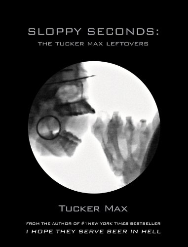 Sloppy Seconds: The Tucker Max Leftovers - FREE kindle edition ebook - $0.00