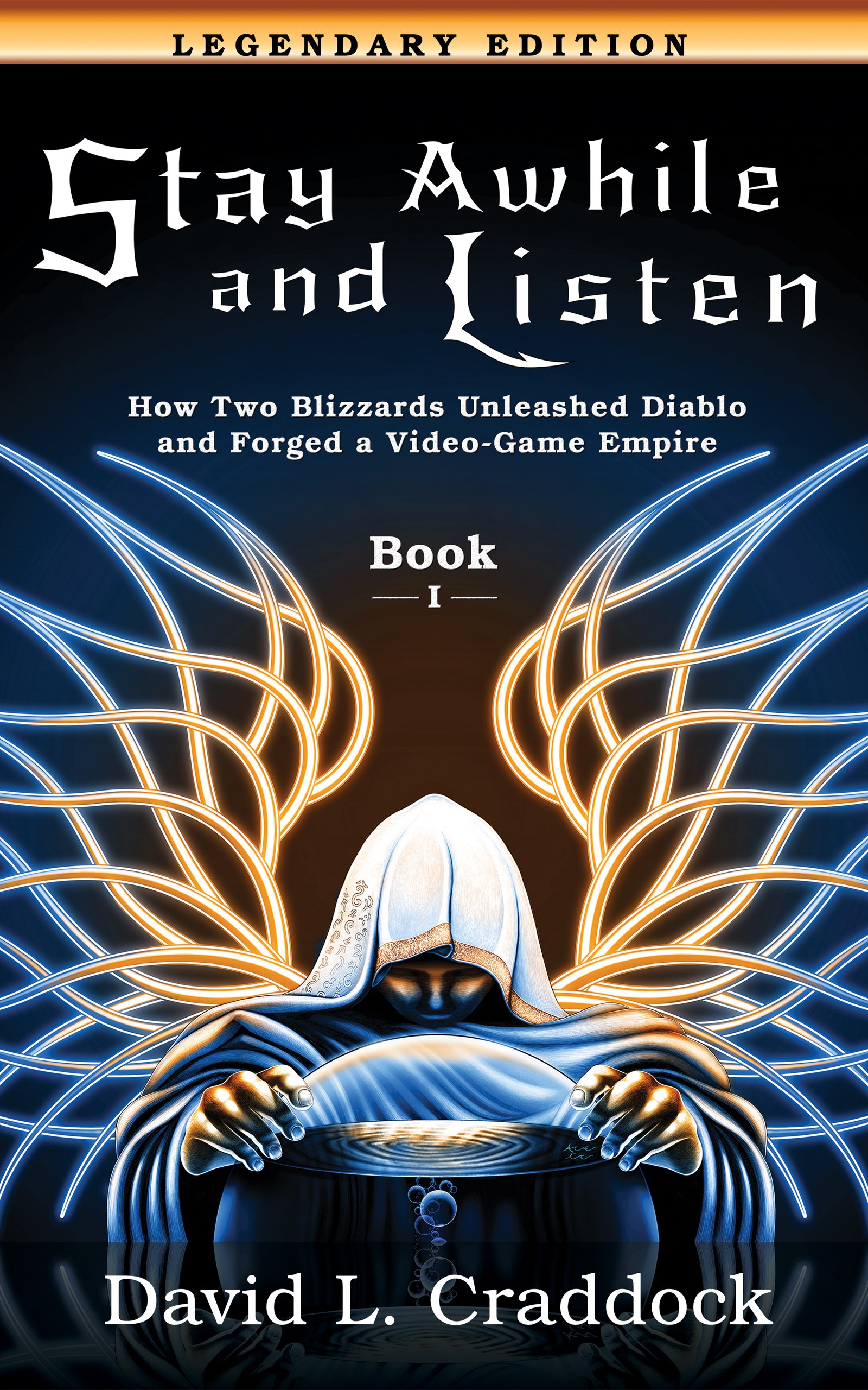 Stay Awhile and Listen: Book I Legendary Edition: How Two Blizzards Unleashed Diablo and Forged a Video-Game Empire ($0.99) Kindle eBook