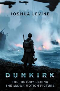 Kindle History eBook: Dunkirk: The History Behind the Major Motion Picture by Joshua Levine - $1.99 - Amazon, Google Play, B&N Nook, Apple Books and Kobo