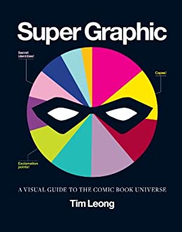 Kindle eBook - Super Graphic: A Visual Guide to the Comic Book Universe by Tim Leong - $2.99 - Amazon, Google Play, Apple Books and Kobo