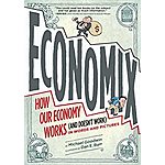 Kindle eBook Economix: How and Why Our Economy Works (and Doesn't Work), in Words and Pictures by Michael Goodwin - $2.99 - Amazon, Google Play, B&amp;N Nook, Apple Books and Kobo
