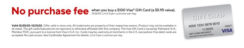 At staples - No Purchase Fee when you buy a $100 Visa Gift Card In Store Only (a $5.95 value) - 12/25-12/31 - Limit 5