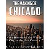 Free Kindle Book - The Making of Chicago: The History of the Windy City in the 19th Century