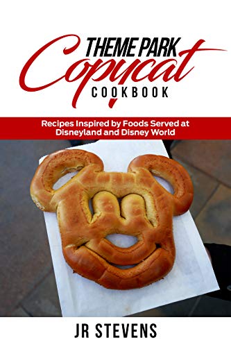 Free Kindle eBook: Theme Park Copycat Cookbook: Recipes Inspired by Foods Served at Disneyland and Disney World