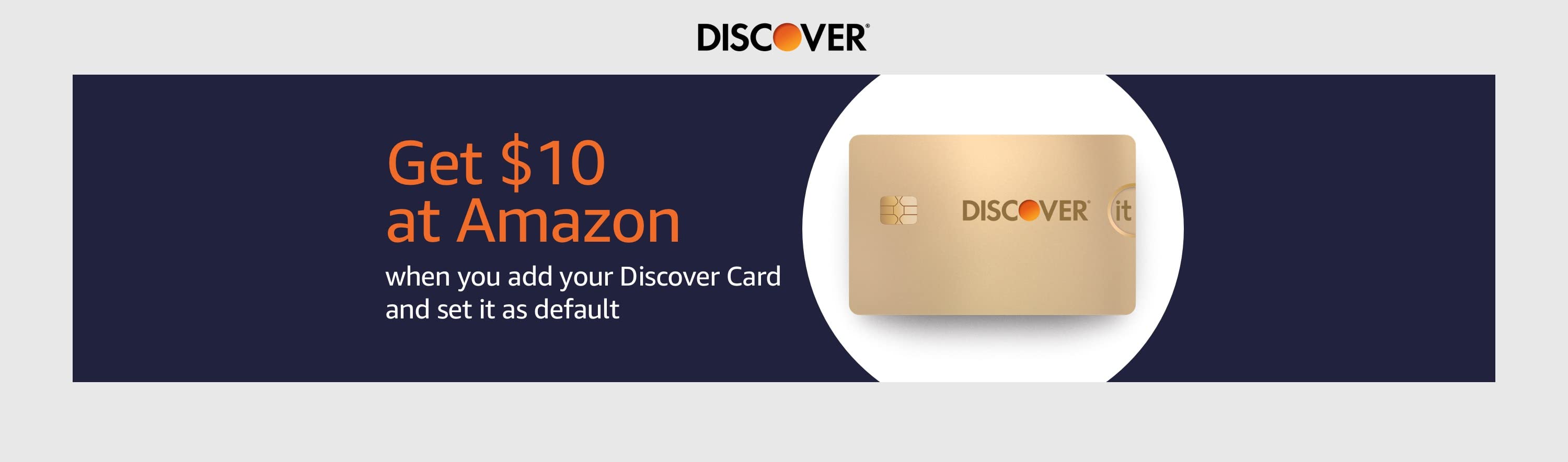 Get $10 at Amazon when you add your Discover card and make it default payment YMMV