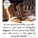 Free pair of sheepskin slippers with any $100 purchase, or Free Pair of Sheepskin Boots with $150 Purchase