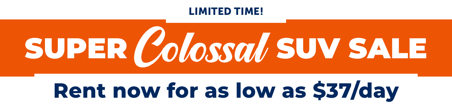 Go big. Save big. Rent an SUV for as low as $37/day!