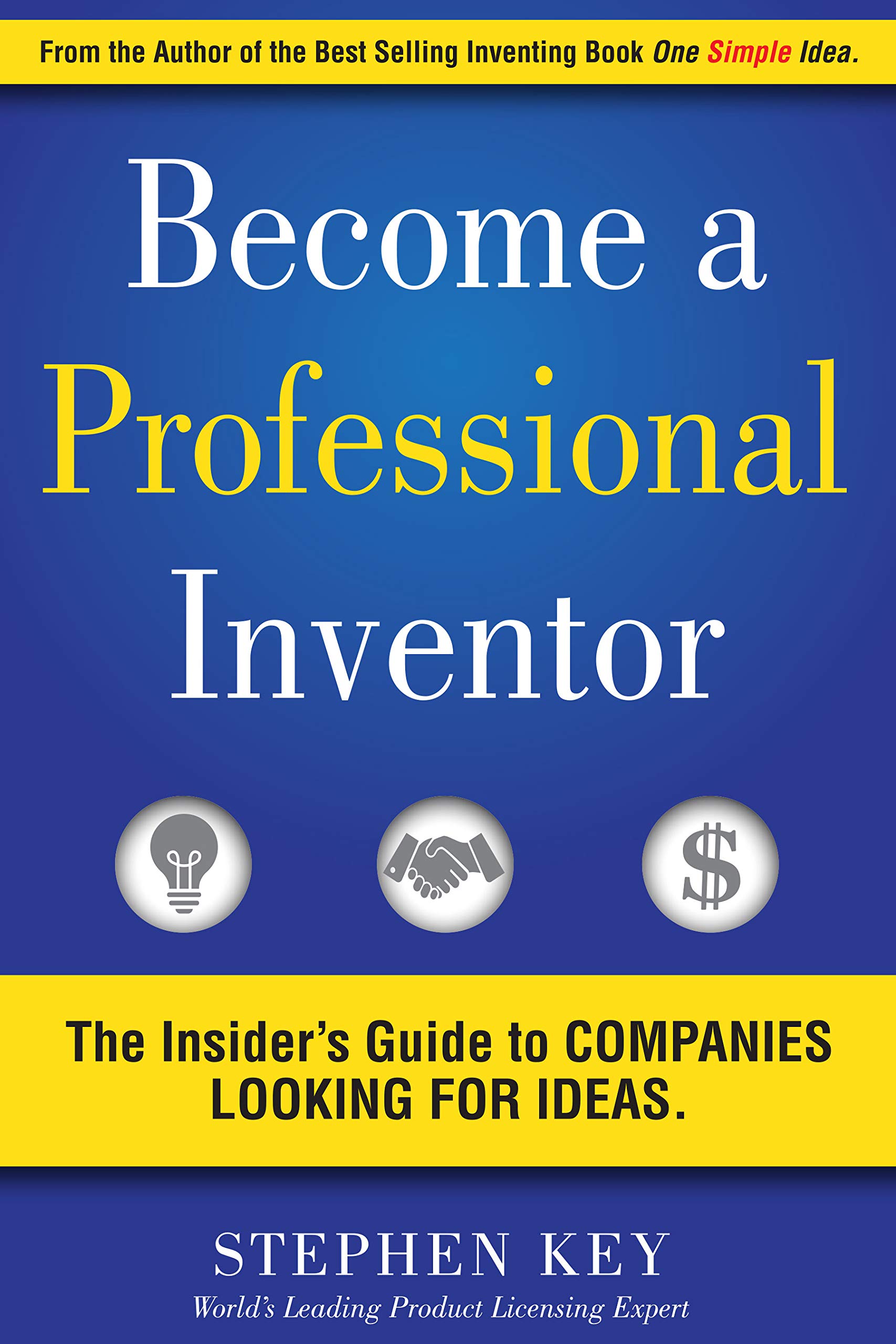 Amazon.com: Become a Professional Inventor: The Insider's Guide to Companies Looking for Ideas eBook : Key, Stephen: Kindle Store