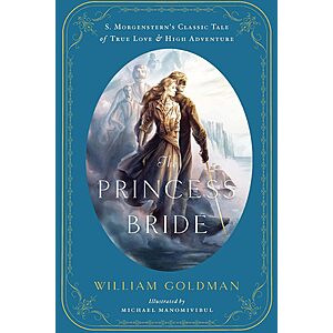 $1.99 | The Princess Bride: An Illustrated Edition of S. Morgenstern's Classic Tale of True Love and High Adventure (eBook) by William Goldman, Michael Manomivibul