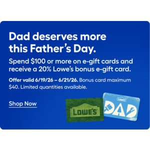 Lowe's Father's Day eGift Card Offer: $100 Lowe's eGC + $20 Bonus eGC $100 & More (Valid thru 6/21)