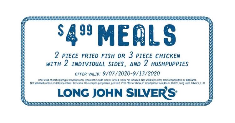 Long John Silver’s Meals $4.99  2pc. Fish or 3pc. Chicken with sides exp. 9/13
