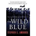 The Wild Blue: The Men and Boys Who Flew the B-24s Over Germany (Kindle Edition) - $1.99