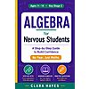 Algebra for Nervous Students: Step-by-Step Confidence Guide