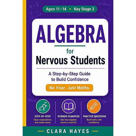 Algebra for Nervous Students: A Step-by-Step Guide to Build Confidence
