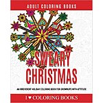 Sweary Christmas: An Irreverent Holiday Coloring Book for Grownups with Attitude (Humorous Coloring Books for Grown Ups) (Volume 7)@$4.99